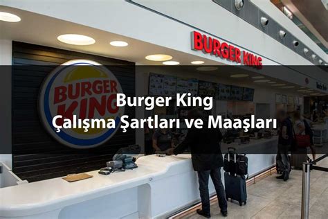 Burger king çalışma şartları 2020
